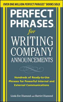 Perfect Phrases for Writing Company Announcements: Hundreds of Ready-To-Use Phrases for Powerful Internal and External Communications