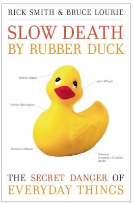 Slow Death by Rubber Duck : The Secret Danger of Everyday Things