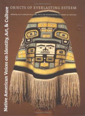 Native American Voices on Identity, Art, and Culture : Objects of Everlasting Esteem