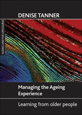 Managing the Ageing Experience : Learning from Older People