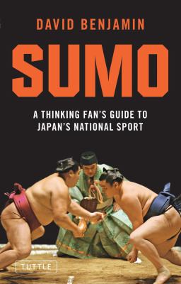 Sumo : A Thinking Fan's Guide to Japan's National Sport