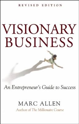 Visionary Business : An Entrepreneur's Guide to Success