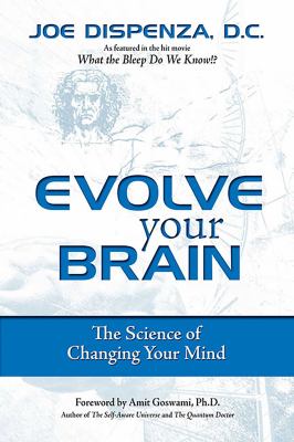 Evolve Your Brain : The Science of Changing Your Mind