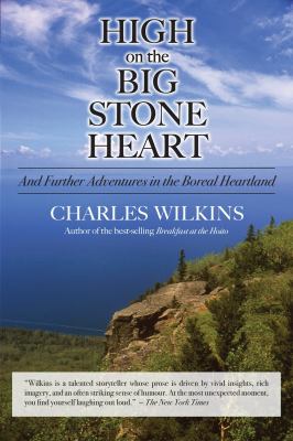High on the Big Stone Heart : And Further Adventures in the Boreal Heartland
