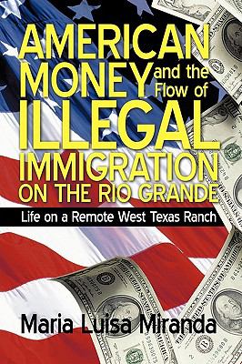 American Money and the Flow of Illegal Immigration on the Rio Grande : Life on a Remote West Texas Ranch