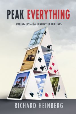 Peak Everything : Waking up to the Century of Declines