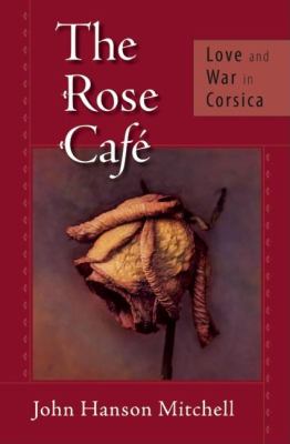 The Rose Café : Love and War in Corsica