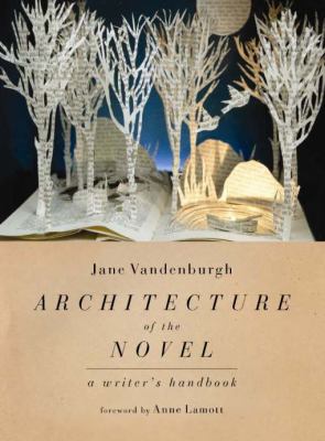 Architecture of the Novel : A Writer's Handbook