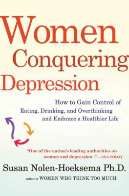 Women Conquering Depression : How to Gain Control of Eating, Drinking, and Overthinking and Embrace a Healthier Life