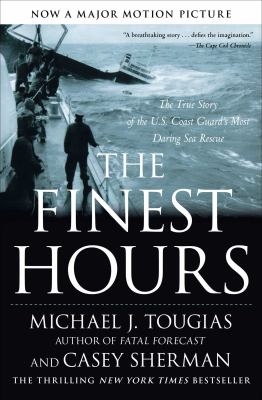 The Finest Hours : The True Story of the U. S. Coast Guard's Most Daring Sea Rescue