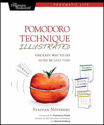 Pomodoro Technique Illustrated : The Easy Way to Do More in Less Time