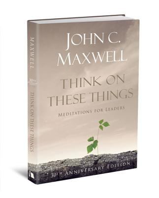 Think on These Things : Meditations for Leaders: 30th Anniversary Edition