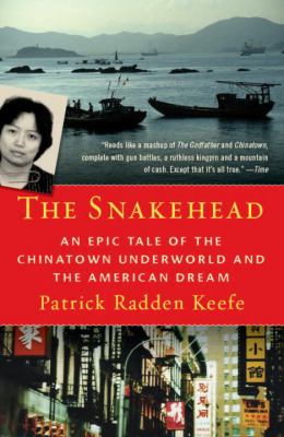 The Snakehead : An Epic Tale of the Chinatown Underworld and the American Dream
