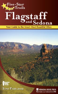 Five-Star Trails: Flagstaff and Sedona : Your Guide to the Area's Most Beautiful Hikes