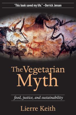 The Vegetarian Myth : Food, Justice, and Sustainability