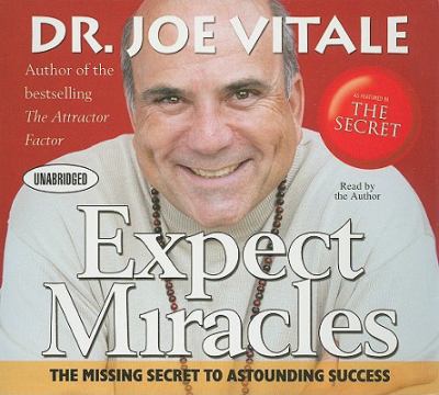 Expect Miracles : The Missing Secret to Astounding Success