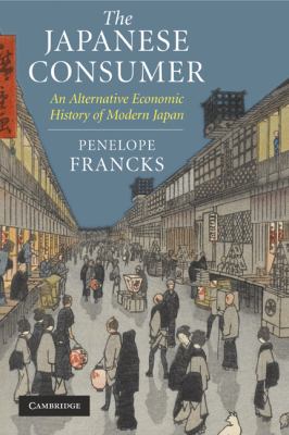The Japanese Consumer : An Alternative Economic History of Modern Japan