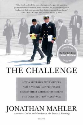 The Challenge : How a Maverick Navy Officer and a Young Law Professor Risked Their Careers to Defend the Constitution--And Won