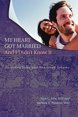 My Heart Got Married and I Didn't Know It : Unspoken Vows and Shattered Dreams