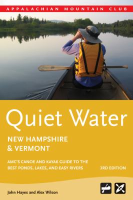 Quiet Water New Hampshire and Vermont : AMC's Canoe and Kayak Guide to the Best Ponds, Lakes, and Easy Rivers