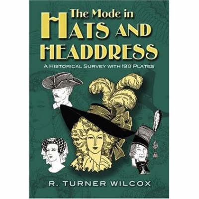 The Mode in Hats and Headdress : A Historical Survey with 198 Plates