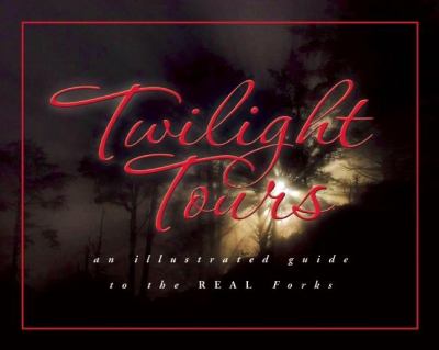 Twilight Tours : An Illustrated Guide to the Real Forks