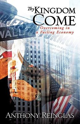 Thy Kingdom Come : Overcoming in a Failing Economy