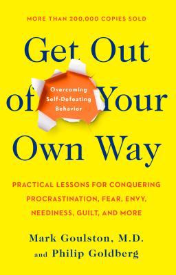 Get Out of Your Own Way : Overcoming Self-Defeating Behavior