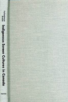 Indigenous Screen Cultures in Canada