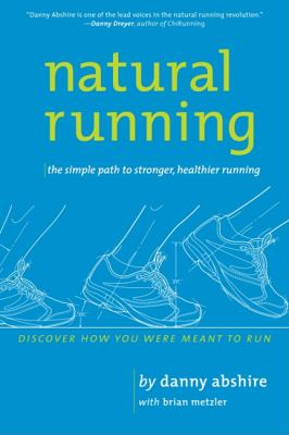 Natural Running : The Simple Path to Stronger, Healthier Running