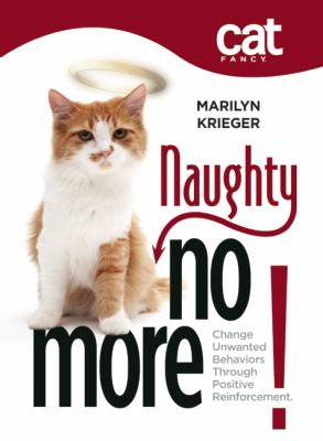 Naughty No More : Change Unwanted Behaviors Through Positive Reinforcement
