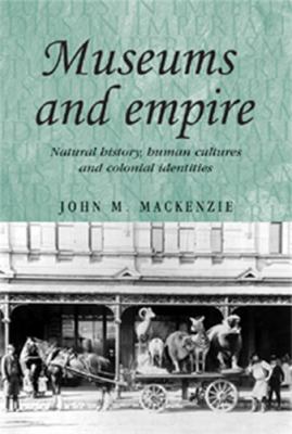 Museums and Empire : Natural History, Human Cultures and Colonial Identities