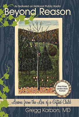 Beyond Reason : Lessons from the Loss of a Gifted Child