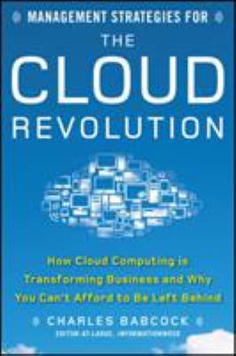 Management Strategies for the Cloud Revolution: How Cloud Computing Is Transforming Business and Why You Can't Afford to Be Left Behind