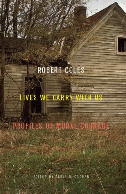 Lives We Carry with Us : Profiles of Moral Courage