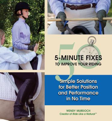 50 5-Minute Fixes to Improve Your Riding : Simple Solutions for Better Position and Performance in No Time