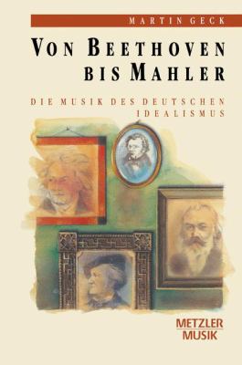 Von Beethoven Bis Mahler : Die Musik des Deutschen Idealismus