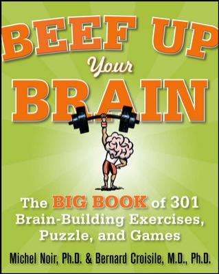 Beef up Your Brain: the Big Book of 301 Brain-Building Exercises, Puzzles and Games!