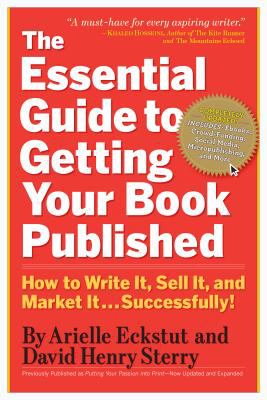 The Essential Guide to Getting Your Book Published : How to Write It, Sell It, and Market It ... Successfully