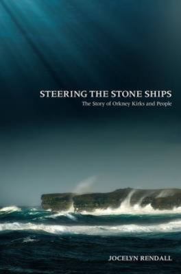 Steering the Stone Ships : A Story of Orkney Kirks and People