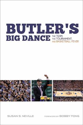 Butler's Big Dance : The Team, the Tournament, and Basketball Fever