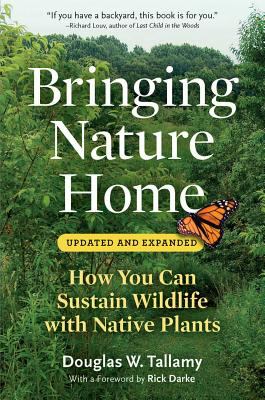 Bringing Nature Home : How You Can Sustain Wildlife with Native Plants, Updated and Expanded