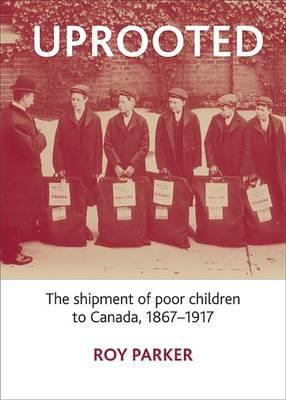 Uprooted : The Shipment of Poor Children to Canada, 1867-1917
