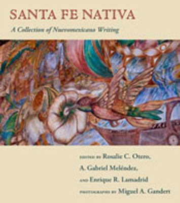 Santa Fe Nativa : A Collection of Nuevomexicano Writing
