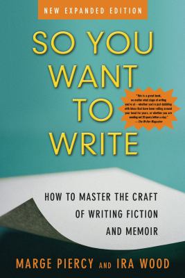 So You Want to Write : How to Master the Craft of Writing Fiction and Memoir