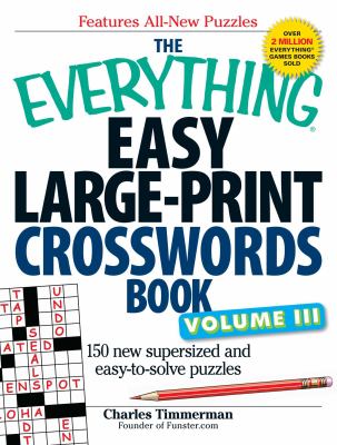 The Everything Easy Large-Print Crosswords Book, Volume III : 150 More Easy to Read Puzzles for Hours of Fun