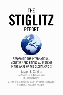 The Stiglitz Report : Reforming the International Monetary and Financial Systems in the Wake of the Global Crisis