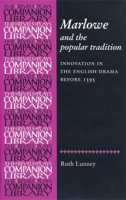 Marlowe and the Popular Tradition : Innovation in the English Drama Before 1595