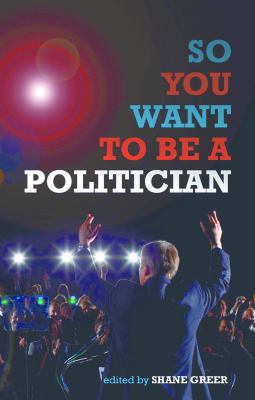 So You Want to Be a Politician