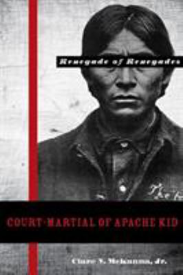 Court-Martial of Apache Kid, the Renegade of Renegades